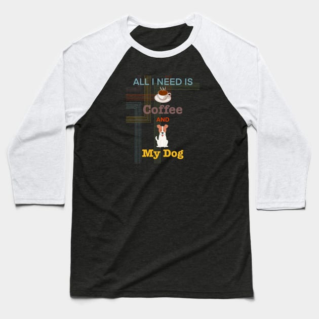 Coffee is all that I need and my dog Baseball T-Shirt by Arnond